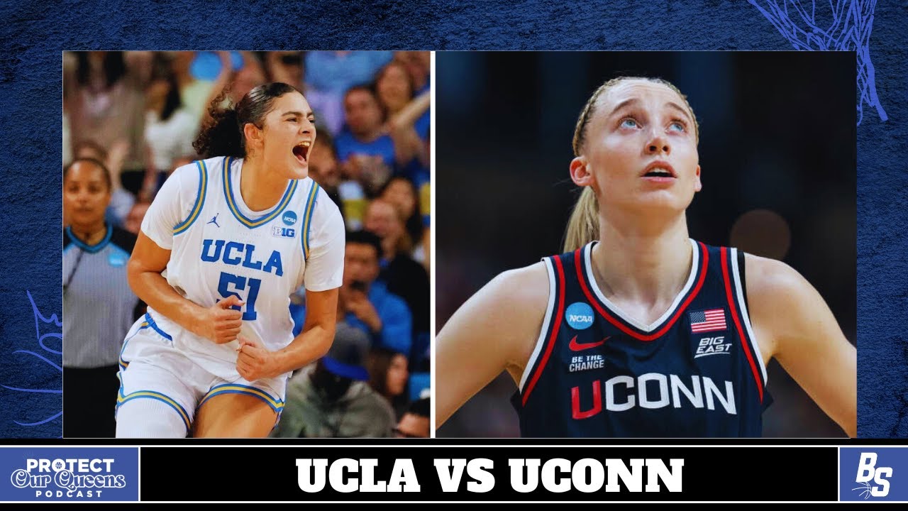 UCLA Needs More Than Lauren Betts to Beat UConn | Protect Our Queens Podcast