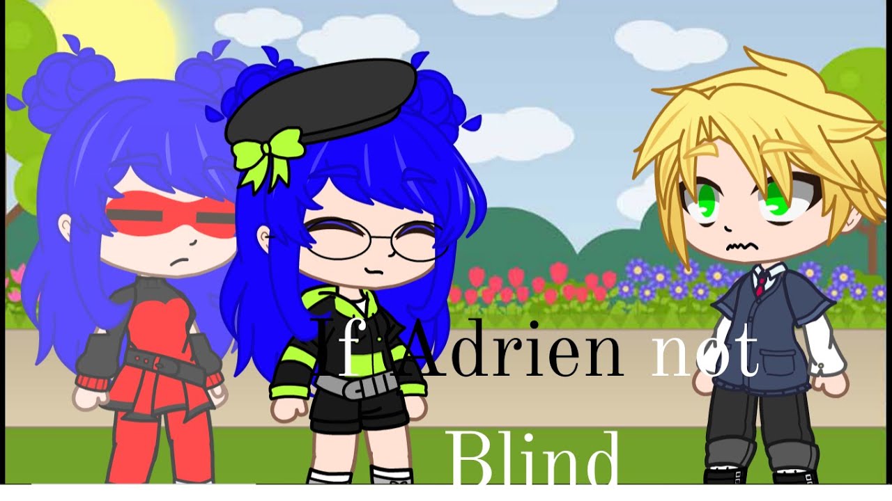 If Adrien not Blind //MLB\\ Gacha Club