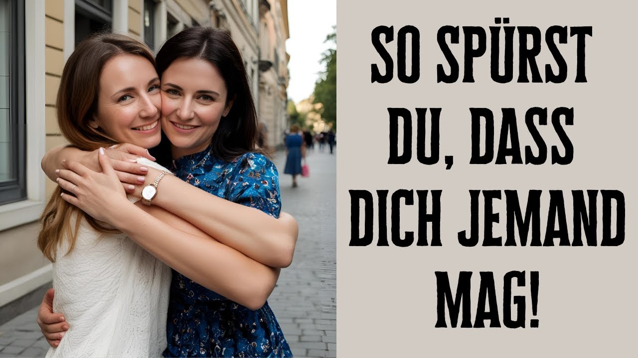 So spürst du, dass dich jemand wirklich aufrichtig mag!