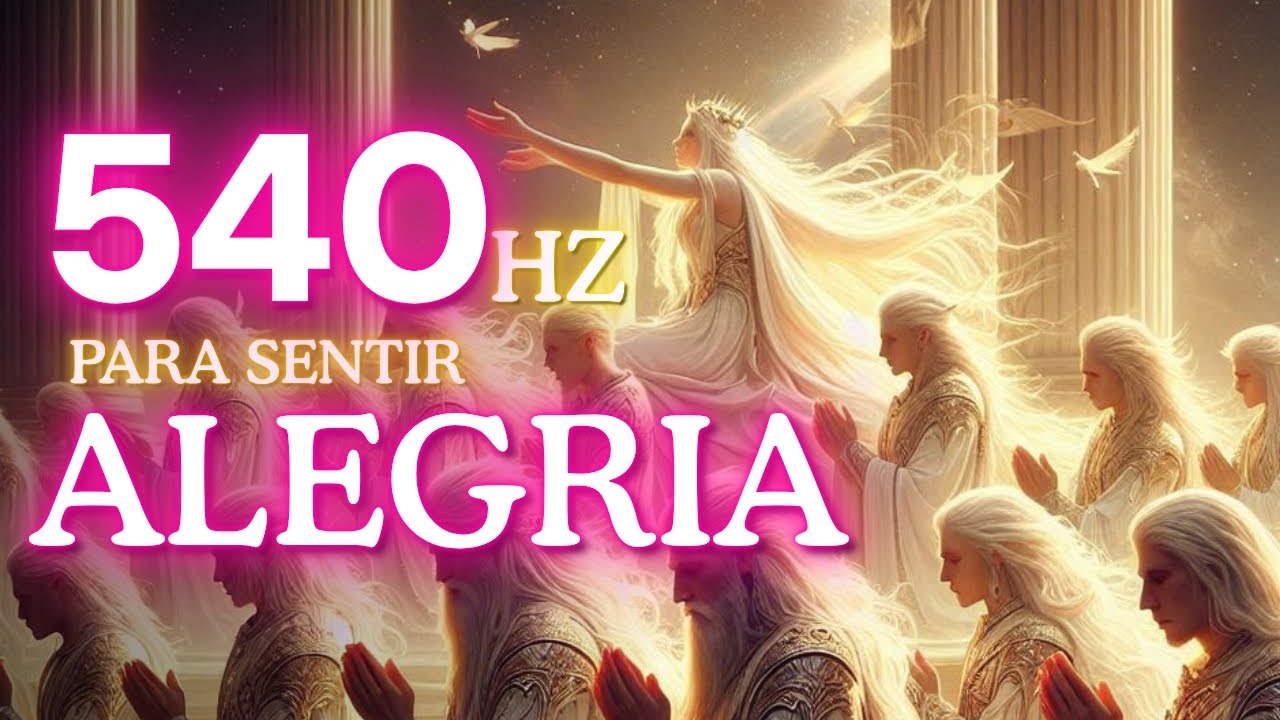 Medita&ccedil;&atilde;o para sentir ALEGRIA- Frequ&ecirc;ncia 540HZ