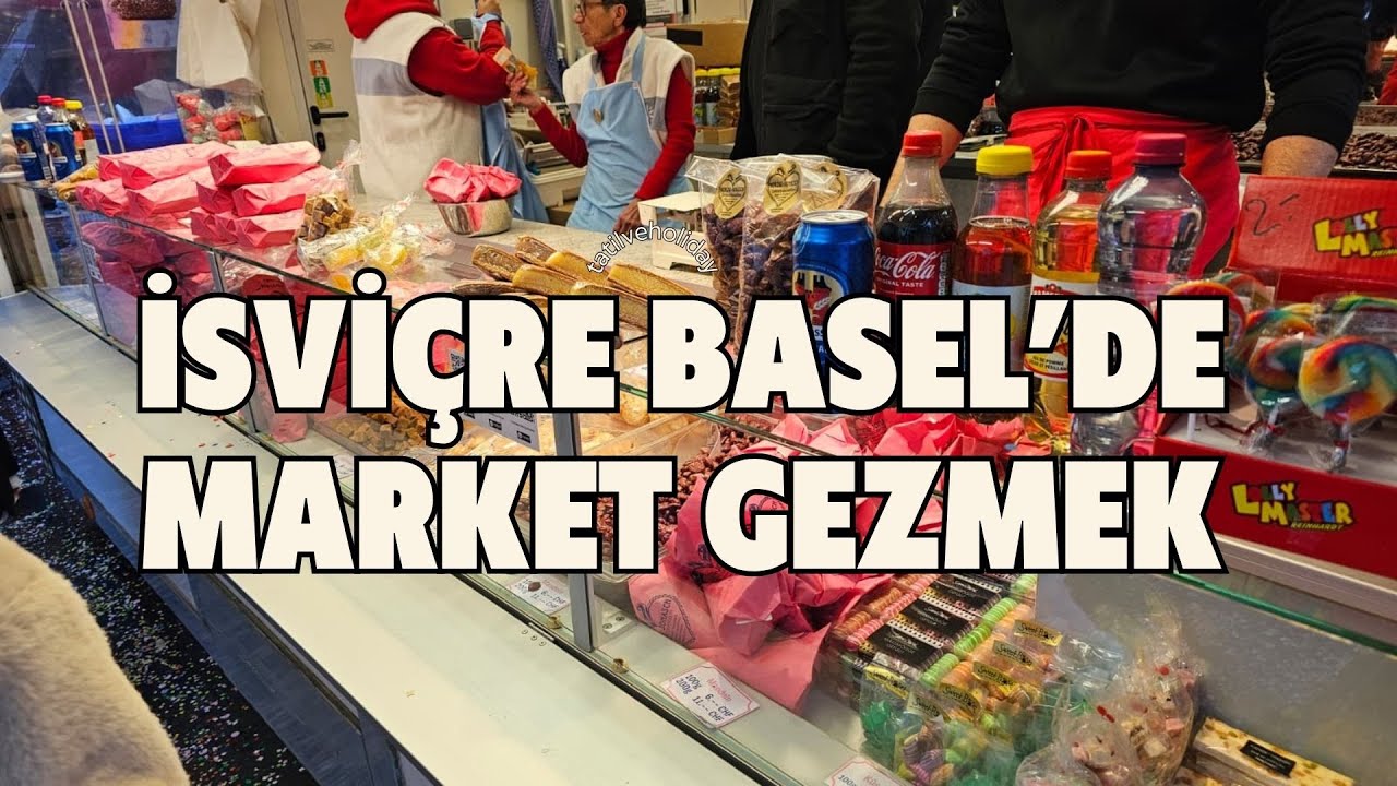 İSVİÇRE BASEL MARKETTE NELER VARMIŞ ?