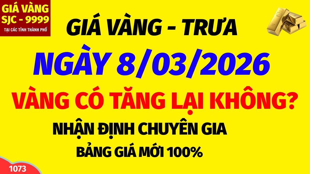Giá vàng hôm nay 9999 TRƯA ngày 8 tháng 3 năm 2026- GIÁ VÀNG NHẪN 9999- Bảng giá vàng sjc, 24k 18k