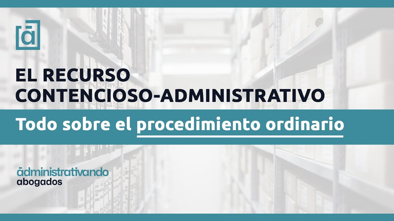 ► El Recurso Contencioso Administrativo:  📝【PROCEDIMIENTO ORDINARIO】