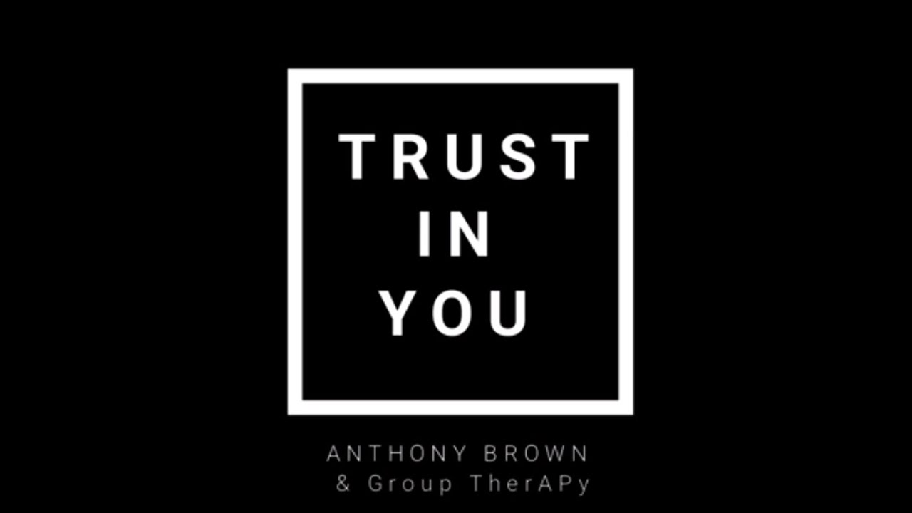 Trust in You - Anthony Brown & Group Therapy