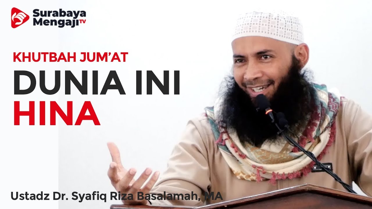 Khutbah Jum'at : Dunia Ini Hina - Ustadz Dr. Syafiq Riza Basalamah, MA
