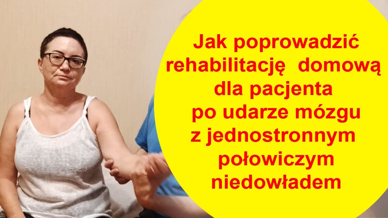Jak poprowadzić rehabilitację domową dla pacjenta po udarze mózgu z jednostr. połowiczym niedowładem