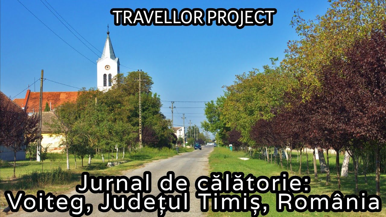Jurnal de călătorie: Voiteg, Județul Timiș, România