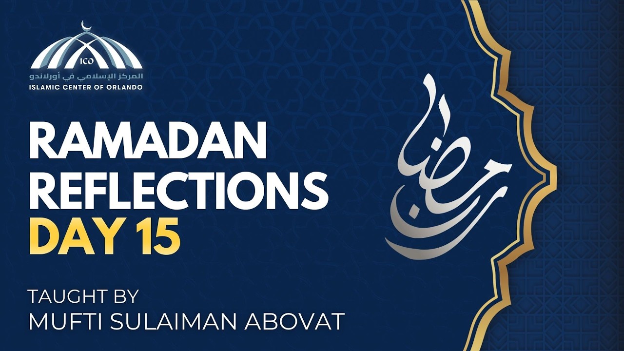 Ramadan Reflections: Day 15 — Mufti Sulaiman Abovat