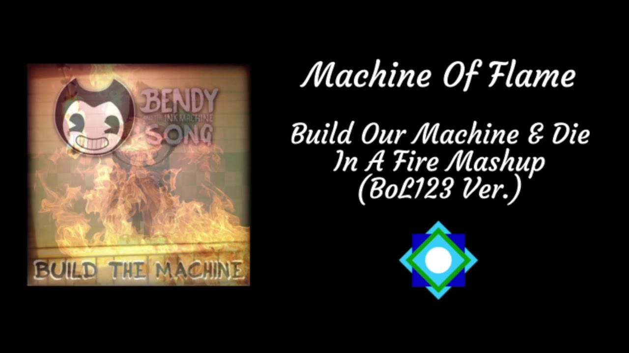 Machine Of Flame - D.I.A.Fire & Build Our Machine Mashup (BoL123 Ver.)