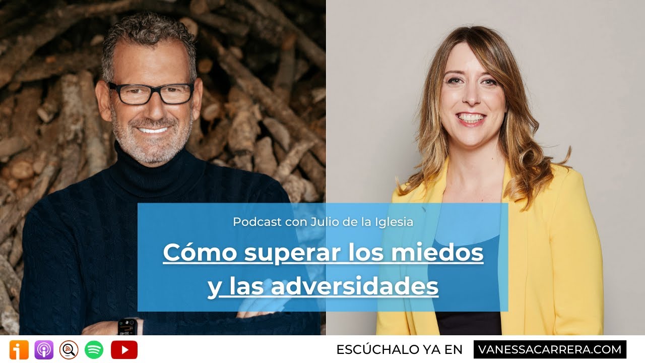 Podcast #33 | Cómo superar el miedo y las adversidades con Julio de la Iglesia