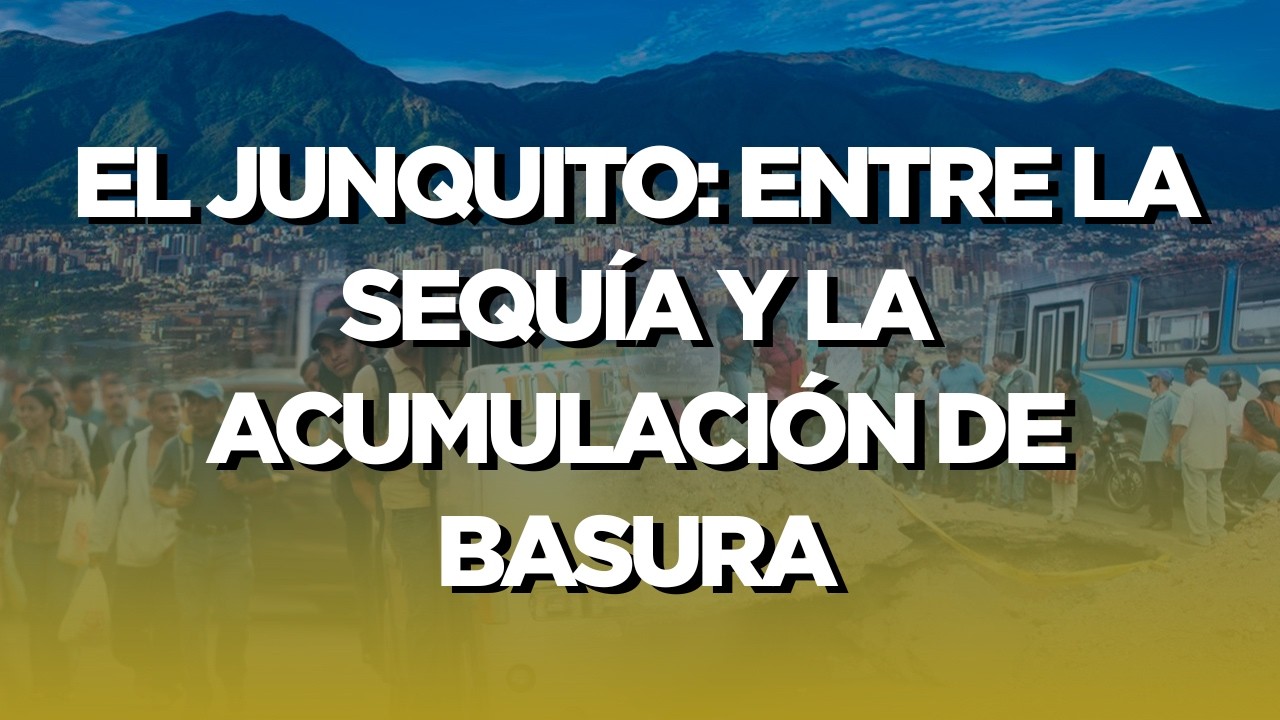 El Junquito bajo emergencia: Vecinos denuncian tres meses sin agua y crisis de basura