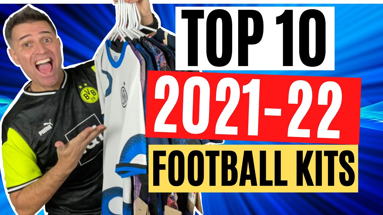 🔥 TOP 10 FOOTBALL KITS IN 2021/2022 🔥Ranking The Best Football Shirts