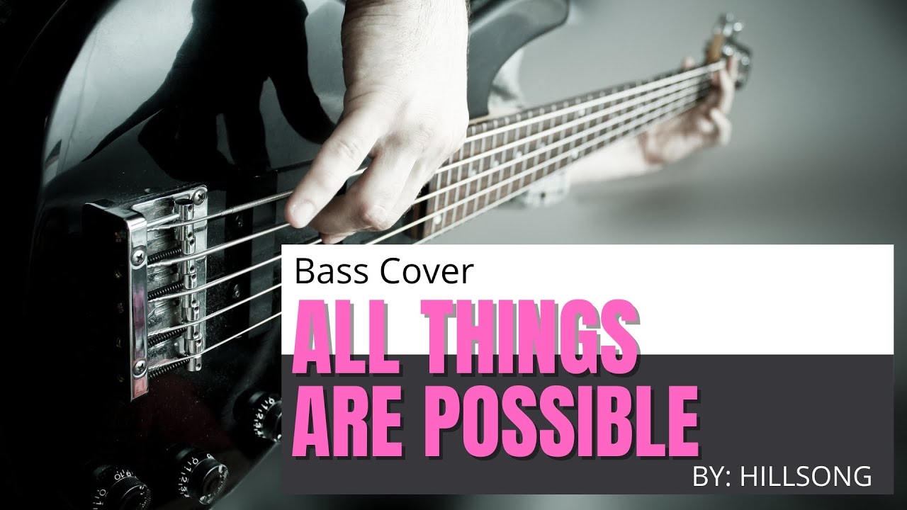 ALL THINGS ARE POSSIBLE - HILLSONG (BASS COVER)