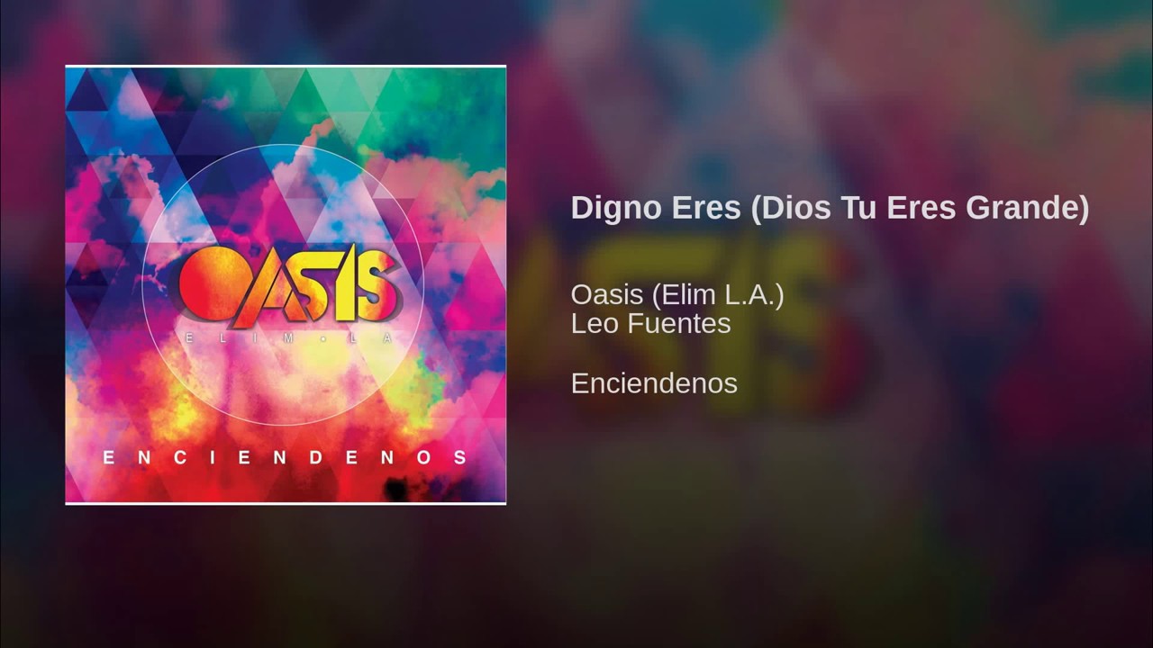 Digno Eres (Dios Tu Eres Grande) - Elim Los Angeles OASIS