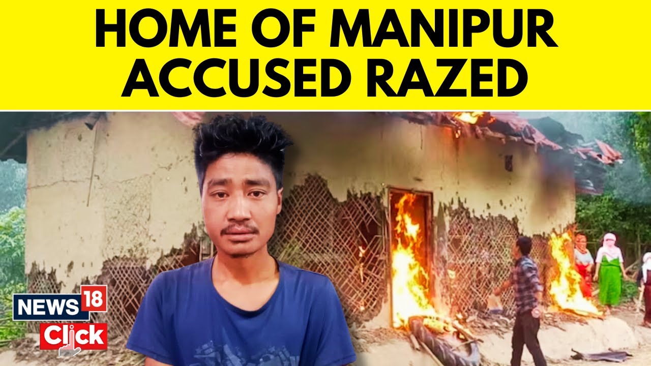 Manipur News | House Of Man Who Paraded Manipur Women Naked Set On Fire | Manipur Violence | News18