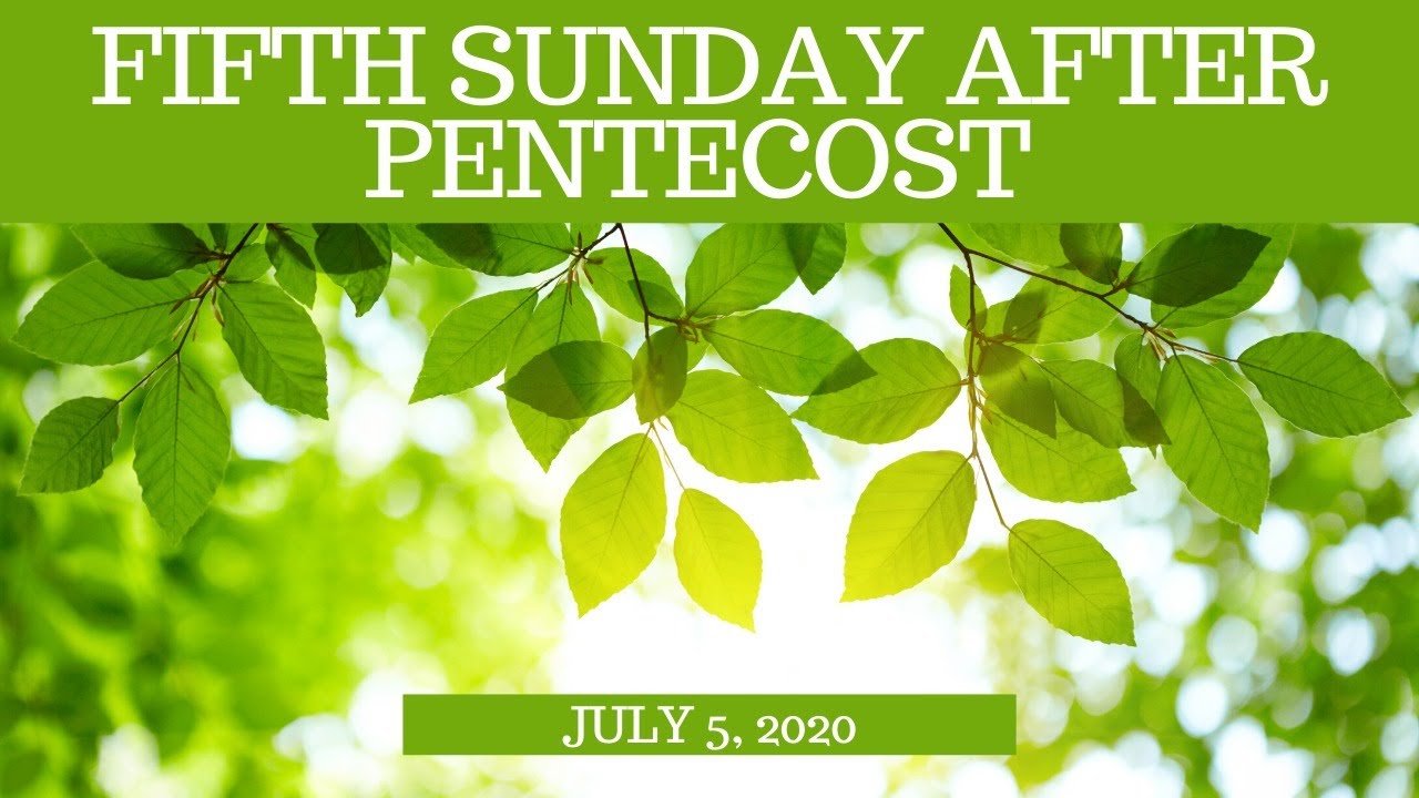 Fifth Sunday After Pentecost: July 5, 2020