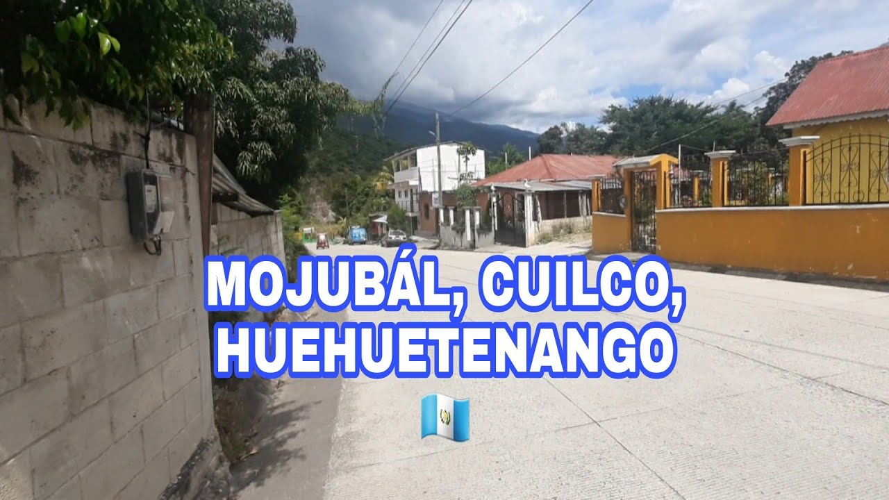 MOJUBÁL, CUILCO, HUEHUETENANGO🇬🇹