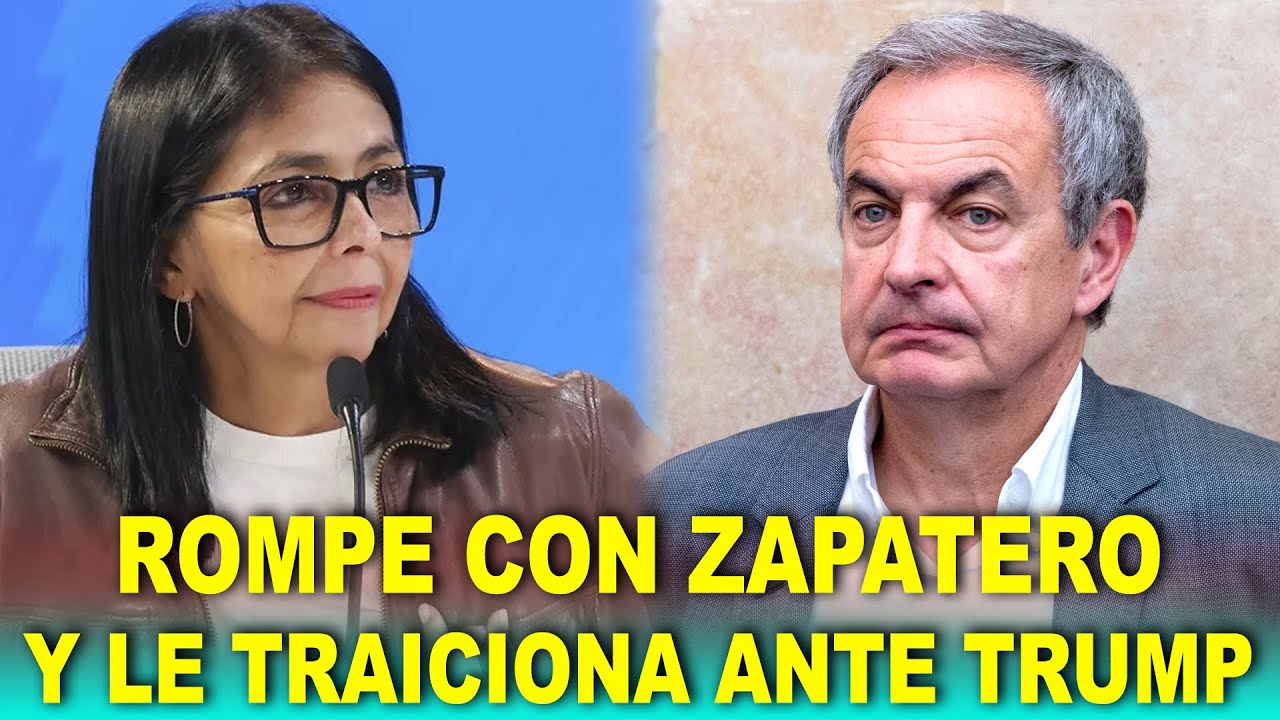 Delcy Rodríguez ROMPE con Zapatero: Vende su cabeza a Trump