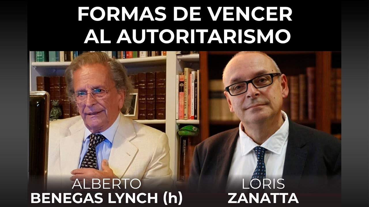 Formas de vencer al autoritarismo   Alberto Benegas Lynch (h) y Loris Zanatta