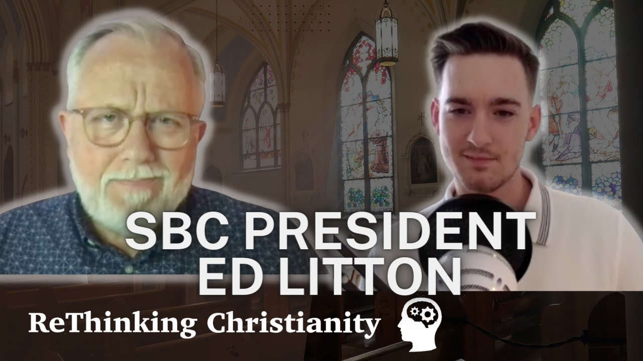 Ed Litton - SBC President | Episode 19 - ReThinking Christianity