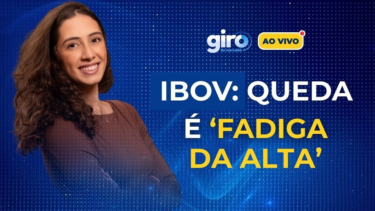 Por que o IBOVESPA cai hoje? Analista aponta “fadiga da alta” e fatores locais | Giro do Mercado