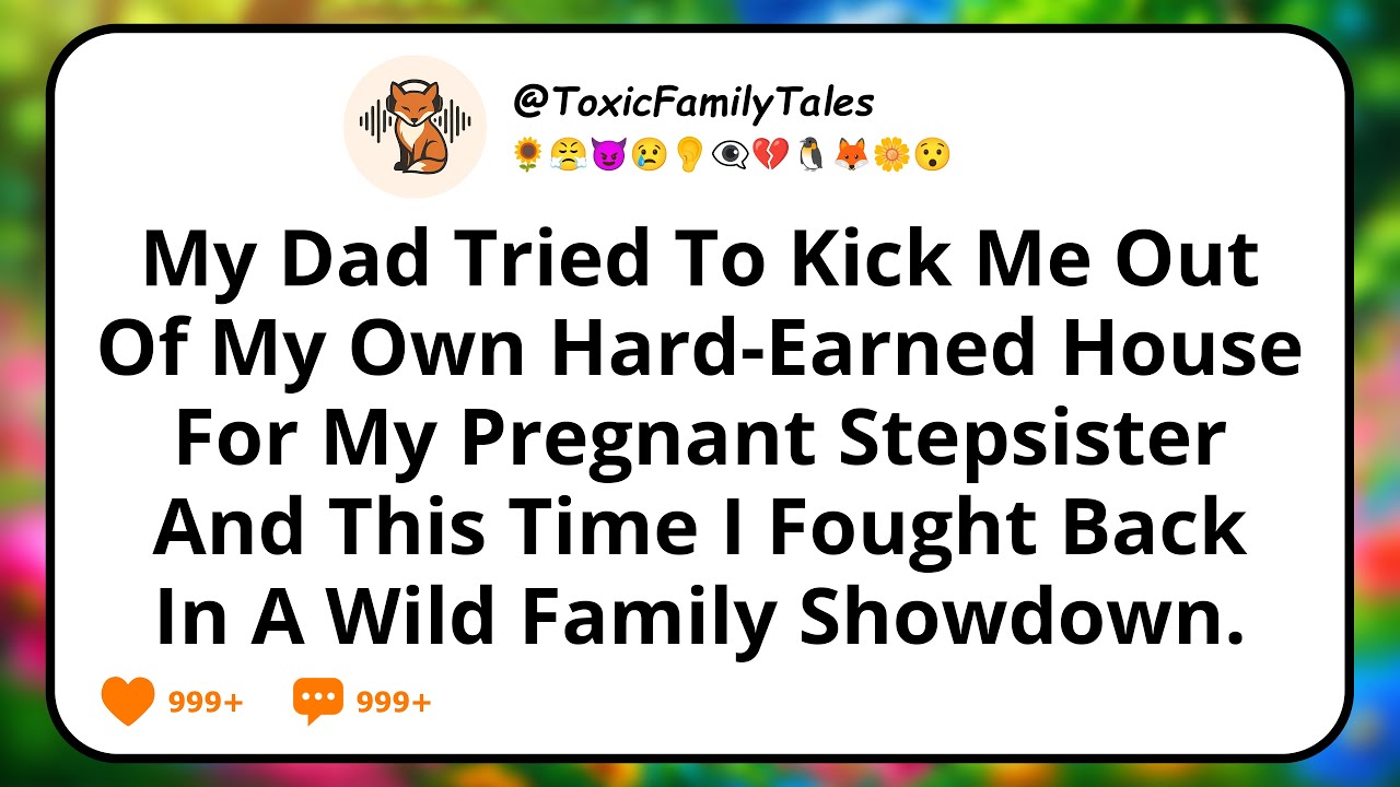 My Dad Tried To Kick Me Out Of My Own Hard-Earned House For My Pregnant Stepsister, And This Time I