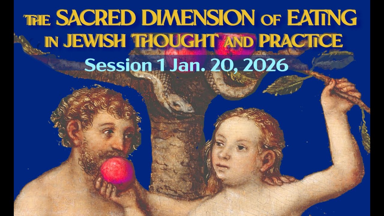 The Sacred Dimension of Eating in Jewish Thought and Practice, Session 1, with Rabbi Steve Segar.
