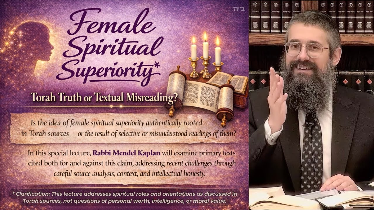 Female Spiritual Superiority: Torah Truth or Misuse of Sources? Honouring Chof-Beis Shevat