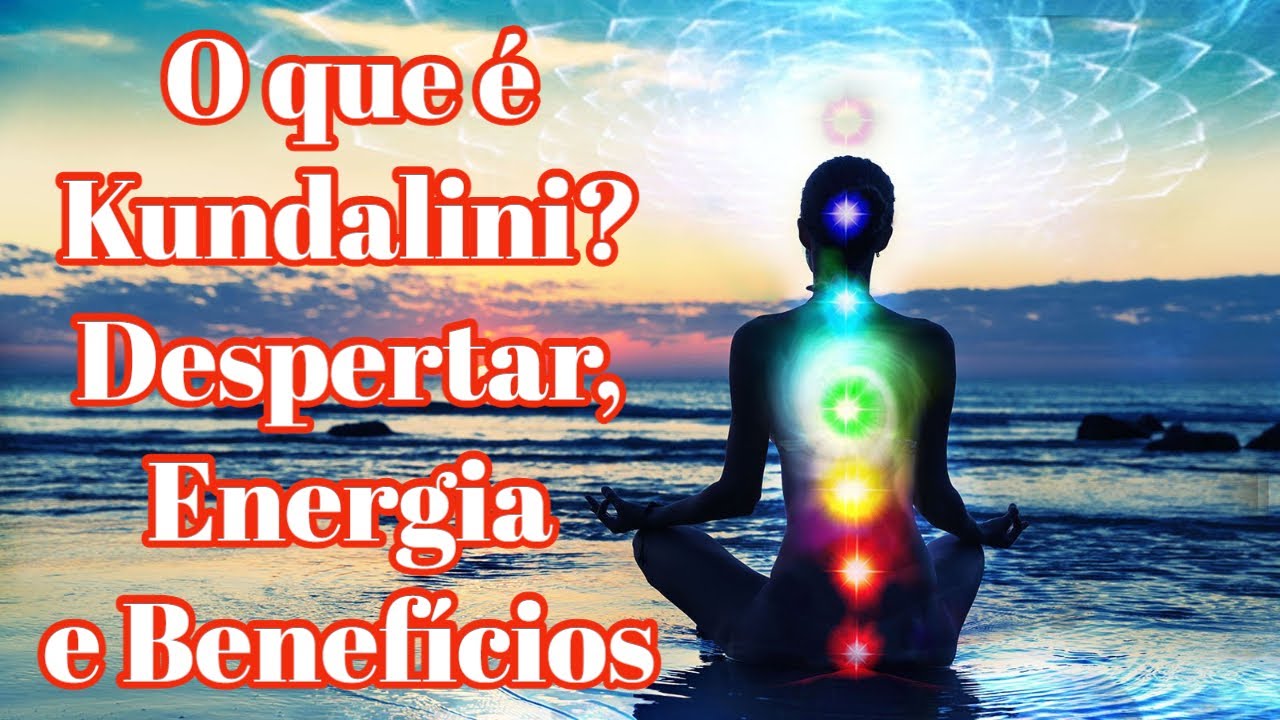 O que é Kundalini? Despertar, Energia e Benefícios