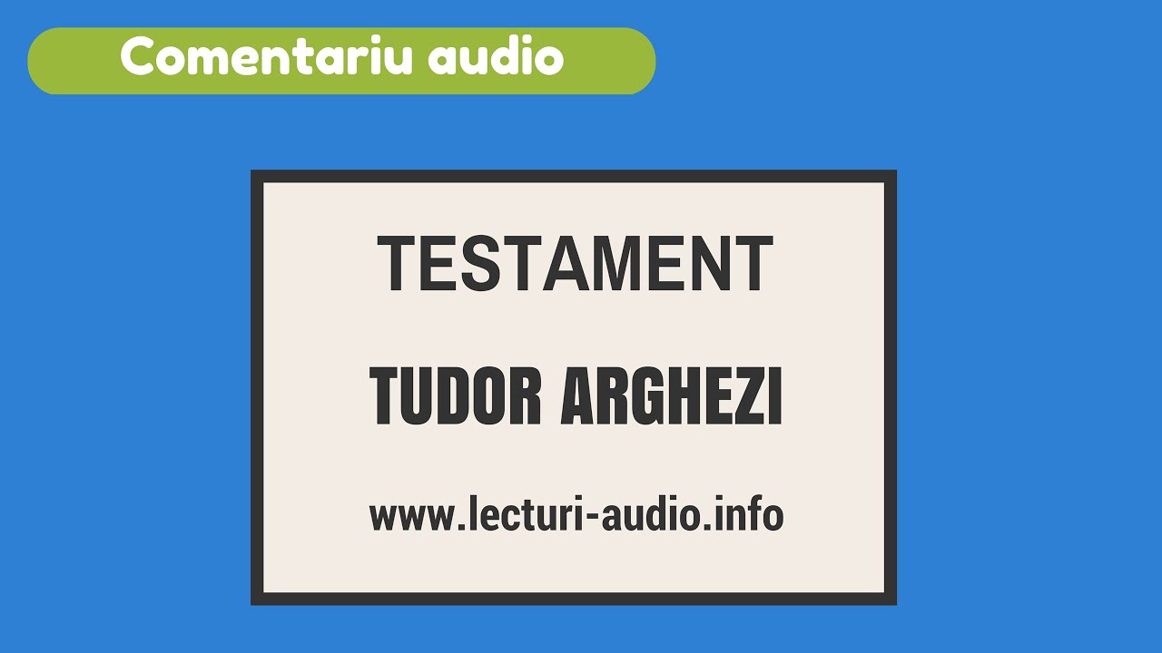 TESTAMENT-Tudor Arghezi - Comentariu Audio