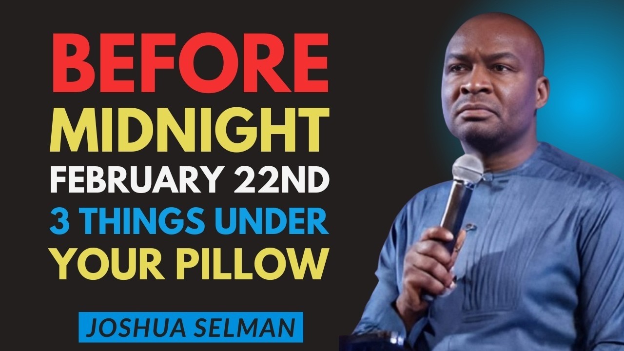 Before Midnight February 22 Put These 3 Things Under Your Pillow | Joshua Selman