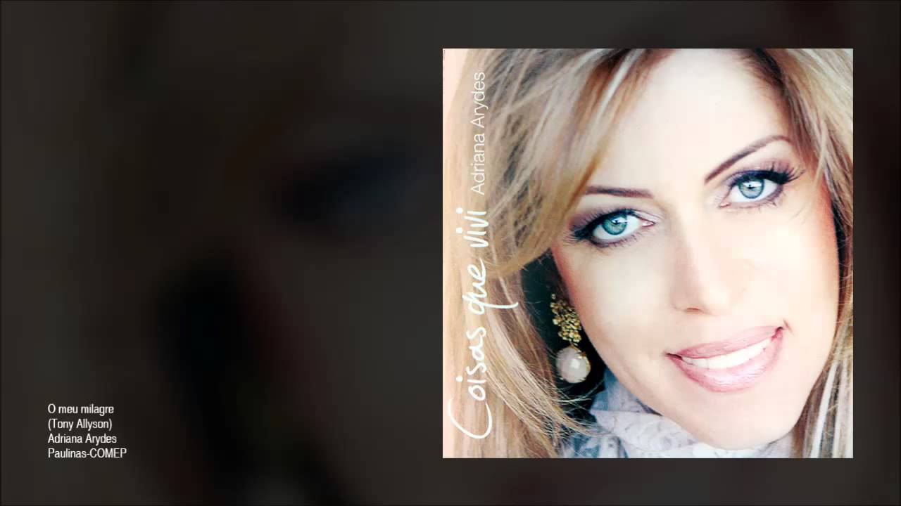 Adriana Arydes - O meu milagre