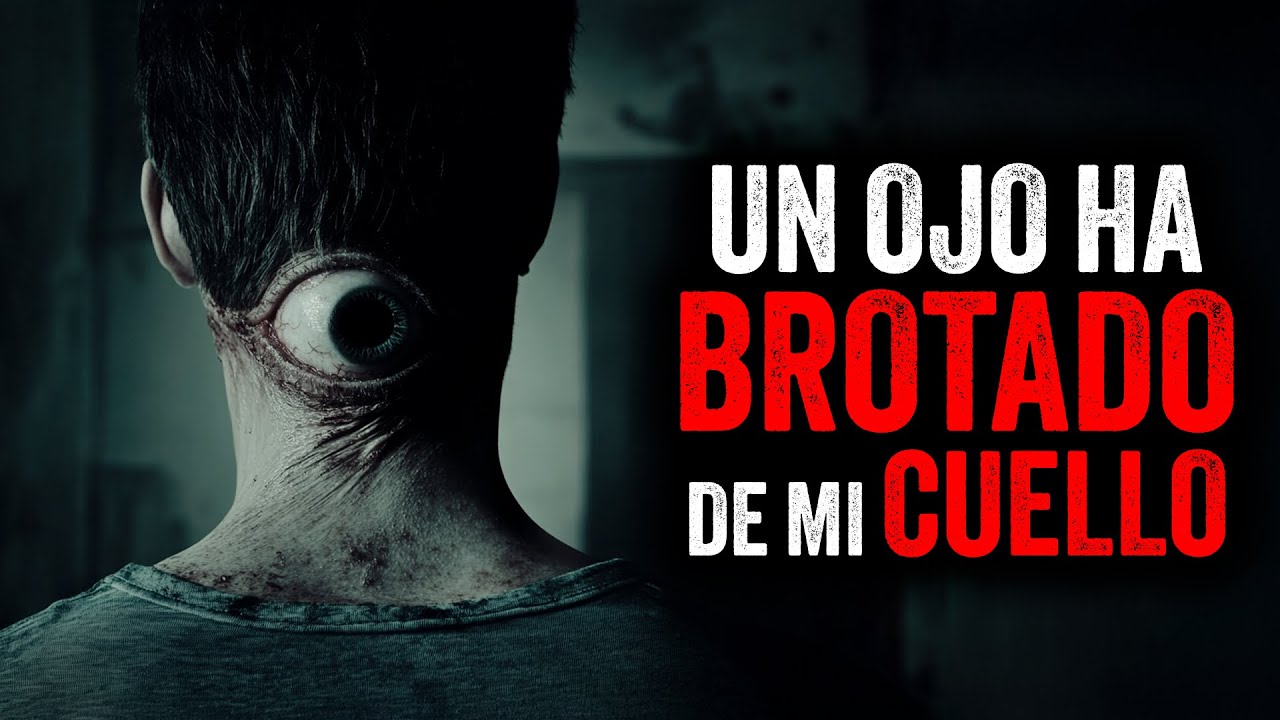 Un OJO ha BROTADO de mi CUELLO / Creepypasta