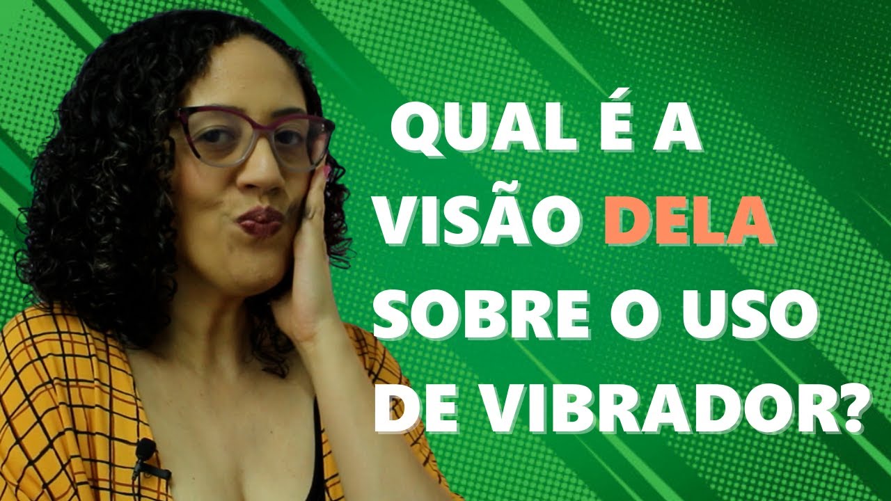 Como uma mulher se sente quando o parceiro diz que comprou vibrador pra usar com ela? Prem Samagra