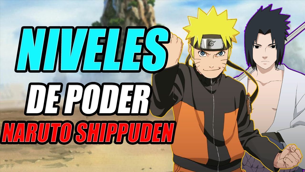 Naruto Shippuden Niveles de Poder, hasta la saga de Pain.
