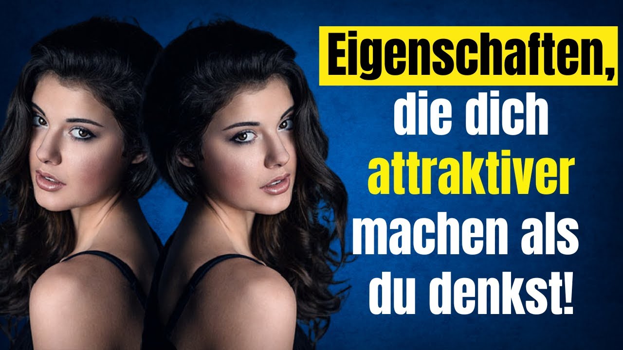 9 Eigenschaften, die dich attraktiver machen als du denkst!