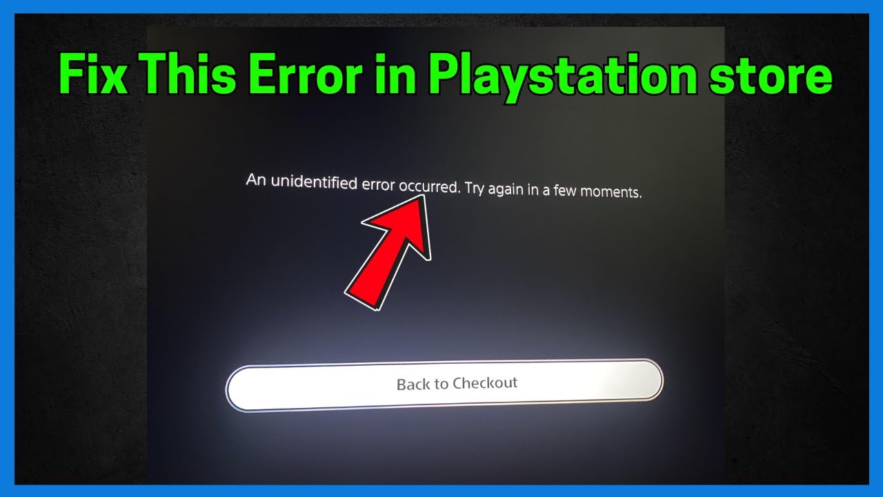 Fix An Unidentified Error Occurred. Try Again in a Few Moments on PS5 (PlayStation Store Checkout)