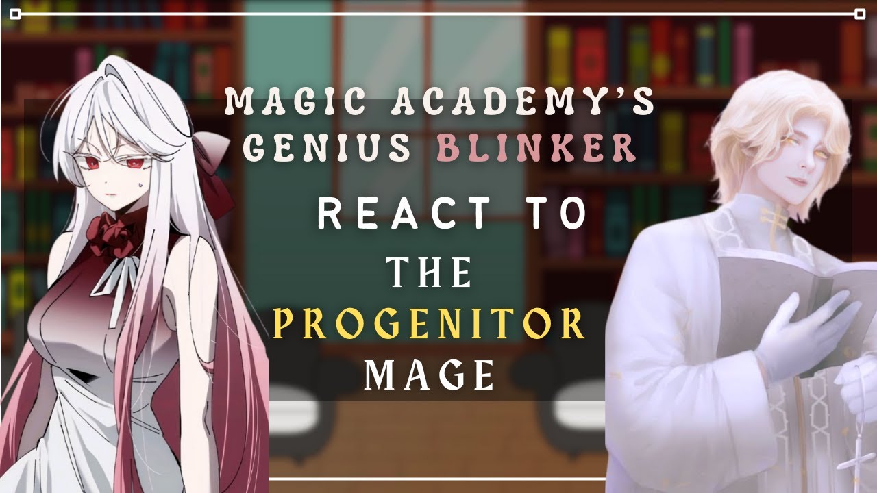 Magic Academy's Genius Blinker React to Progenitor Mage As Adam [TMAGB X LOTM] [ONESHOT]