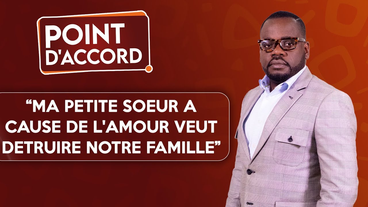 POINT D'ACCORD | Ma Petite Soeur à cause de l'Amour veut détruire notre famille.