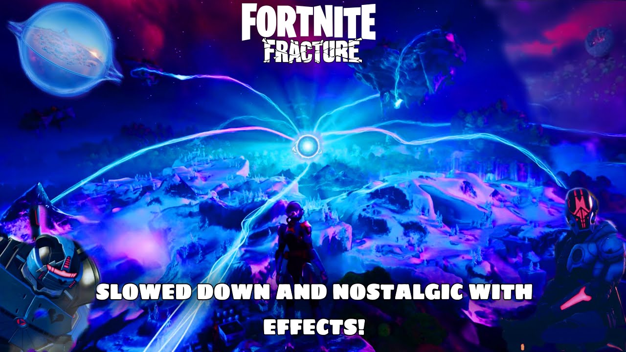 Fortnite Fracture Event - But it is Slowed Down, Nostalgic and with Effects!