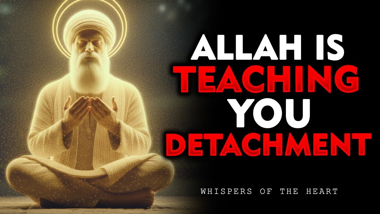 Allah Is Teaching You Detachment — This Is Why It Feels So Painful | Sufi Wisdom