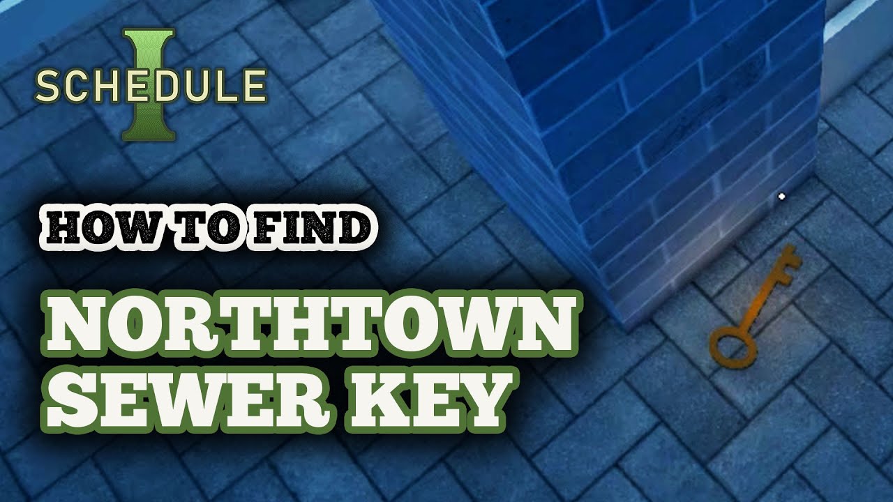 Northtown Sewer Key Location in Schedule 1 - Where I've Found Mine