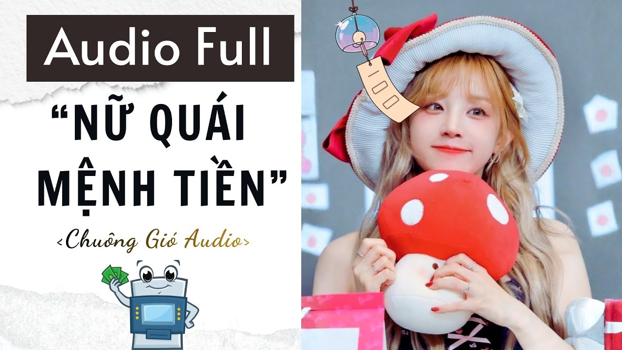 TRUYỆN AUDIO | NỮ QUÁI MỆNH TIỀN | CHUÔNG GIÓ AUDIO🎐
