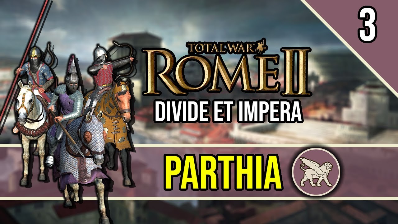 The Eastern Campaign - ROME 2 Total War ~ Let's Play PARTHIA [Divide Et Impera] #3