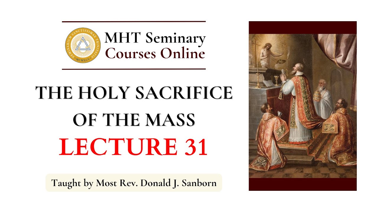 The Holy Sacrifice of the Mass - Lecture 31