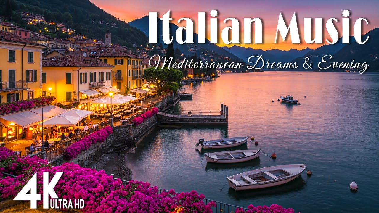 🎶Italian Music & Romantic Mediterranean Dream 🎶Amalfi Coast & Lake Como Mediterranean Ambience 4K