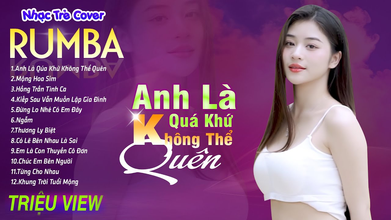 ANH LÀ QUÁ KHỨ KHÔNG THỂ QUÊN - LK Nhạc Trẻ Rumba 8x 9x Hót TikTok - ALBUM RUMBA XUẤT SẮC NHẤT