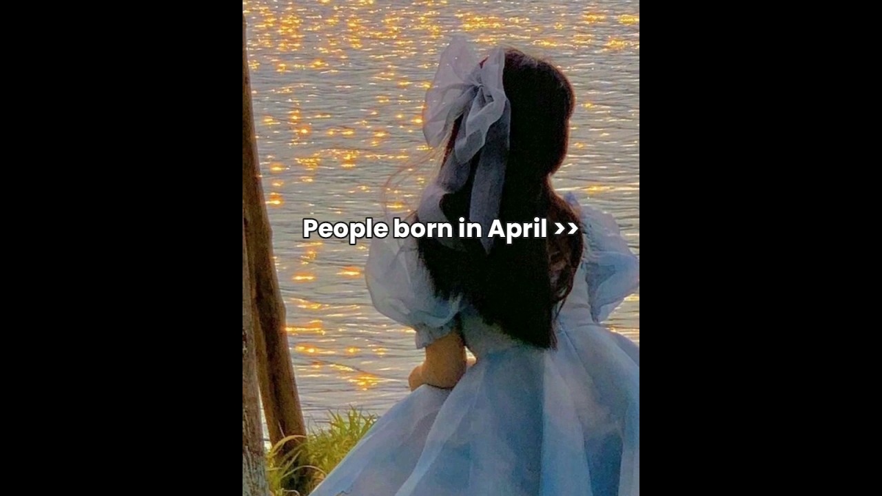 People born in April ..(requested)