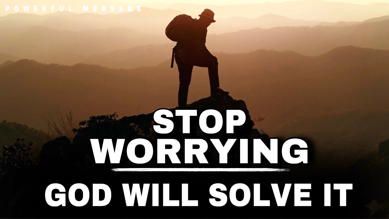 SEE HOW GOD WILL SOLVE WHAT IS STRESSING YOU OUT BUT STOP WORRYING - CHRISTIAN MOTIVATION