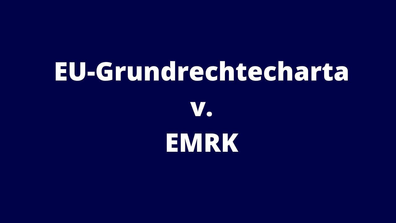 Was ist der Unterschied zwischen der EU-Grundrechtecharta und der EMRK?